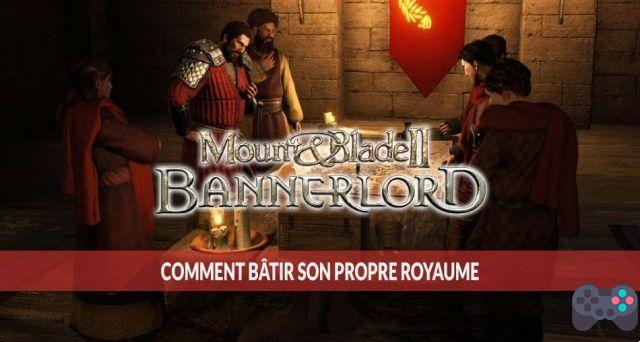 Guide Mount and Blade 2 Bannerlord how to have your own kingdom and create an army